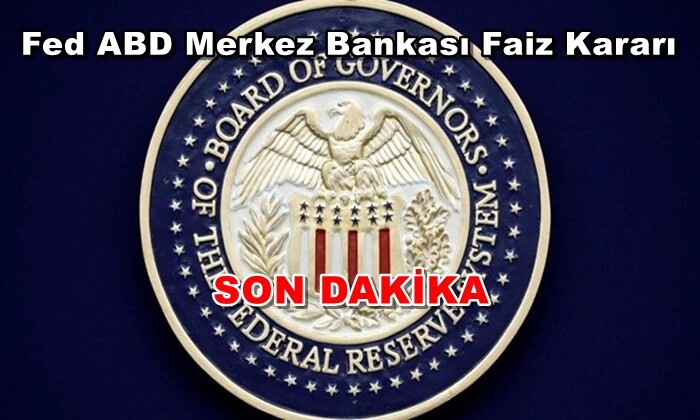 Fed ABD Merkez Bankası Faiz Kararı