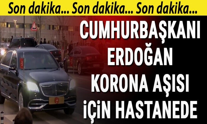 Cumhurbaşkanı Erdoğan Korona aşısı olmak için hastanede
