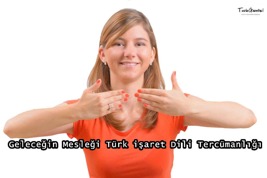 Geleceğin Mesleği Türk işaret Dili Tercümanlığı