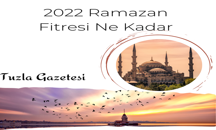 2022 Ramazan Fitresi Ne Kadar