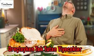 Oruçluyken Tok Tutan Yiyecekler 2021 