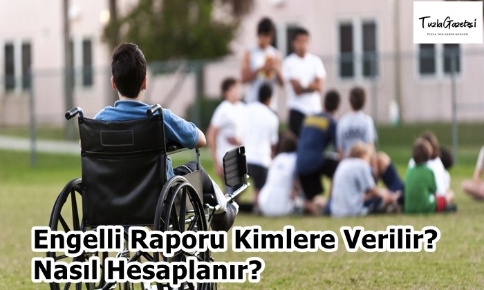 Engelli Raporu Kimlere Verilir Nasıl Hesaplanır