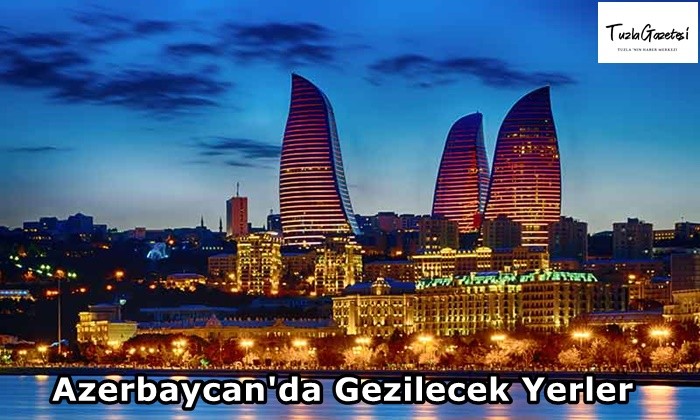 Azerbaycan'da Gezilecek Yerler