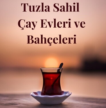 Tuzla Sahil Çay Evleri ve Bahçeleri tavsiye