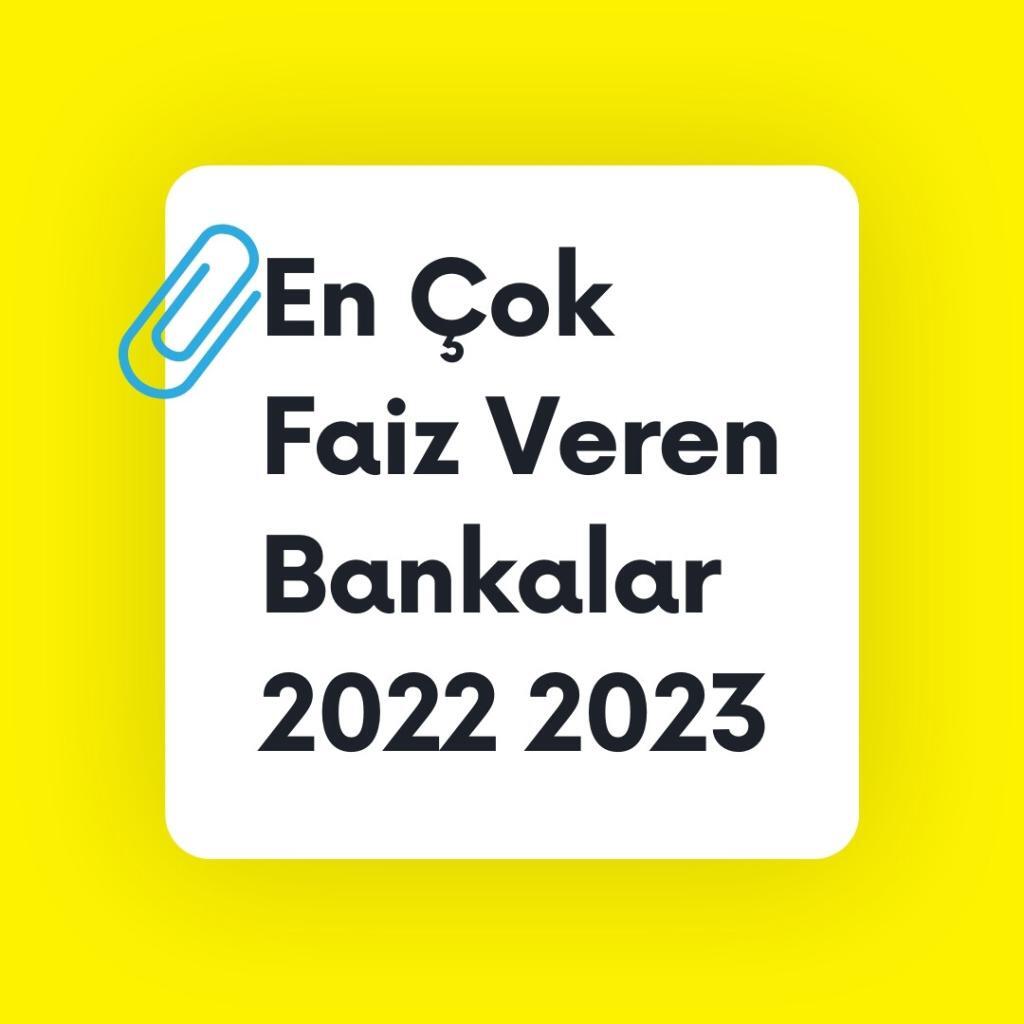 En Çok Faiz Veren Bankalar 2022 2023