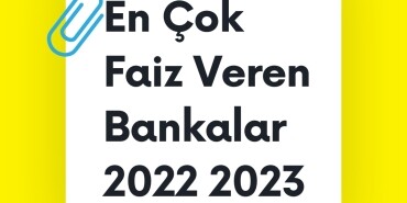 En Çok Faiz Veren Bankalar 2022 2023