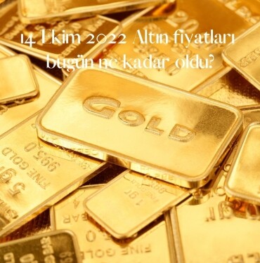 14 Ekim 2022 Altın fiyatları bugün ne kadar oldu satış