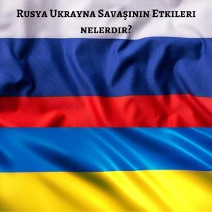 Rusya Ukrayna Savaşının Etkileri nelerdir EKONOMİ