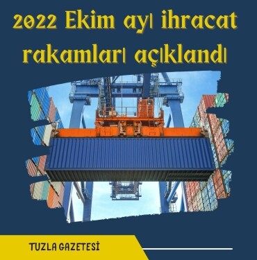 2022 Ekim ayı ihracat rakamları açıklandı