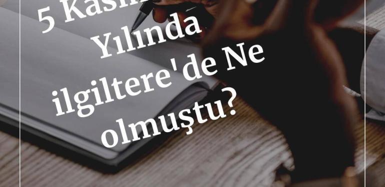 5 Kasım 1605 Yılında ilgiltere'de Ne olmuştu remember remember the 5th of november