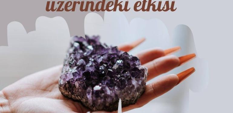 Doğal Taşların insan üzerindeki etkisi