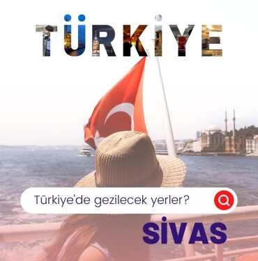 Sivas nasıl bir yer, Sivas’ın Ünlü Yemekleri, Sivas' da Gezip Görülmesi Gereken Yerler