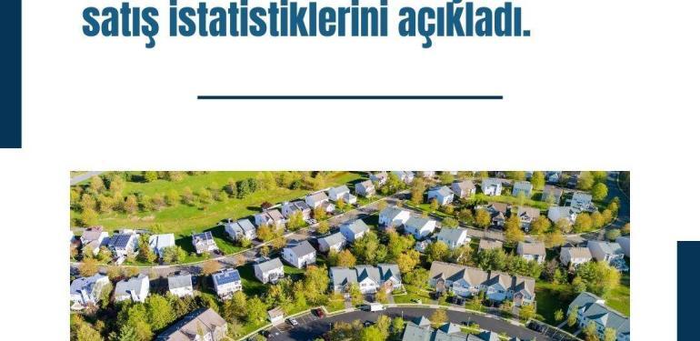 Tüik 2022 Ekim ayına ilişkin konut satış istatistiklerini açıkladı