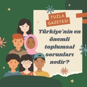 Türkiye'nin en önemli toplumsal sorunları nedir