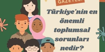 Türkiye'nin en önemli toplumsal sorunları nedir