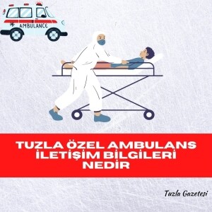 Tuzla Özel Ambulans iletişim bilgileri Nedir