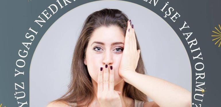 Yüz Yogası Nedir Gerçekten işe yarıyormu, Yüz yogası hareketleri nelerdir