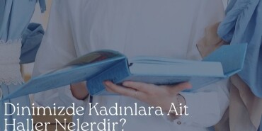 Dinimizde Kadınlara Ait Haller Nelerdir