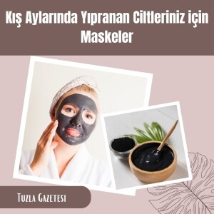 Kış Aylarında Yıpranan Ciltleriniz için Maskeler