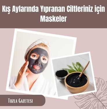 Kış Aylarında Yıpranan Ciltleriniz için Maskeler