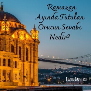 Ramazan Ayında Tutulan Orucun Sevabı Nedir