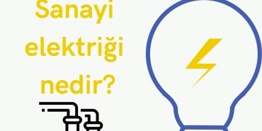 Sanayi elektriği nedir, Sanayi elektriği nerelerde kullanılır