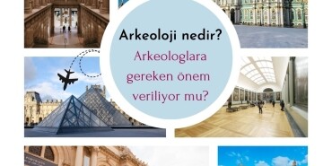 Arkeoloji nedir Arkeologlara gereken önem veriliyor mu, Arkeolog nedir