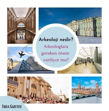 Arkeoloji nedir Arkeologlara gereken önem veriliyor mu, Arkeolog nedir