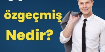 CV özgeçmiş Nedir, Etkileyici CV Nasıl Hazırlanır