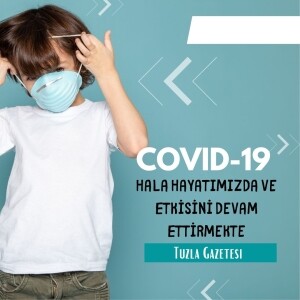 Covid 19 Hala Hayatımızda ve Etkisini Devam Ettirmekte