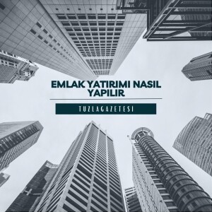 Emlak yatırımı nasıl yapılır