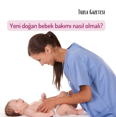 Yeni doğan bebek bakımı nasıl olmalı