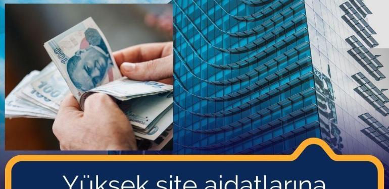 Yüksek site aidatlarına Bakanlık inceleme Başlatıyor