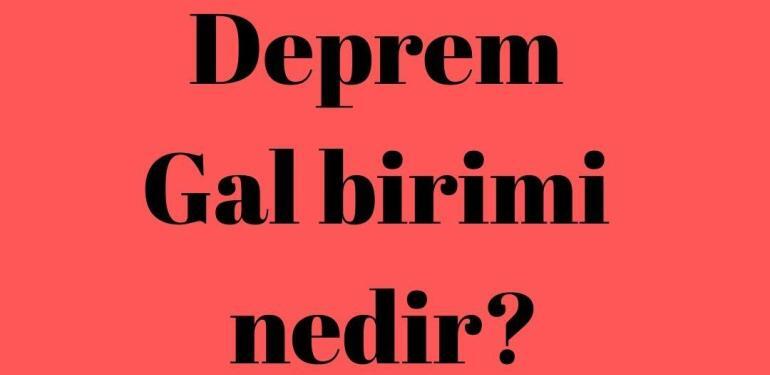 Deprem Gal birimi nedir