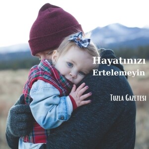 Hayatınızda Hiçbir Şeyi Ertelemeyin