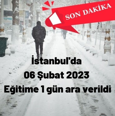İstanbul'da 06 Şubat 2023 eğitime 1 gün ara verildi