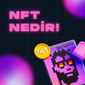 nft nedir, Non-Fungible Token, nft nasıl üretilir, NFT ne işe yarar, NFT örnekleri
