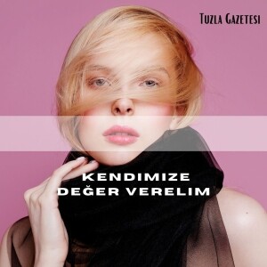 Kendimize Değer Verelim