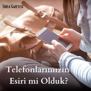 Telefonlarımızın Esiri mi Olduk