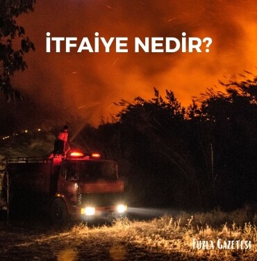 itfaiye nedir, itfaiyeci ne is yapar? Dünyada ilk itfaiye ne zaman kuruldu? Osmanlıda ilk itfaiye teşkilatını kim kurdu?