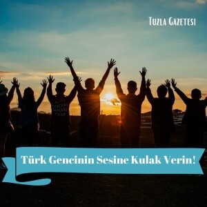 Türk Gencinin Sesine Kulak Verin