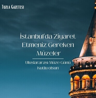18-24 Mayıs Uluslararası Müzeler Günü Haftası