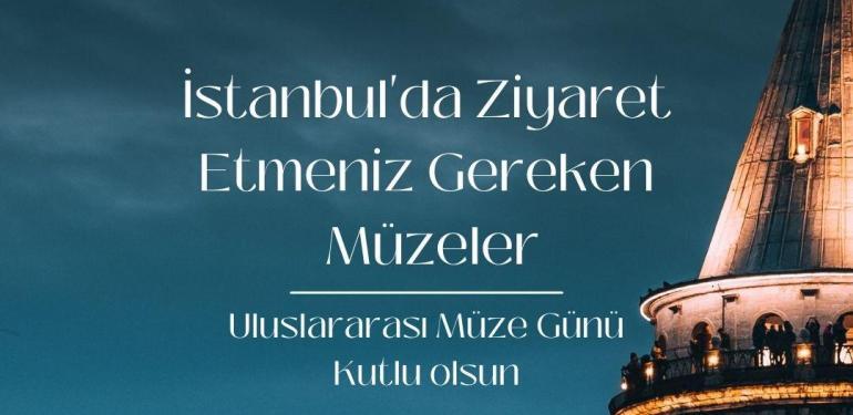 18-24 Mayıs Uluslararası Müzeler Günü Haftası