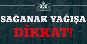 İstanbul Valiliğinden Kuvvetli yağış uyarısı