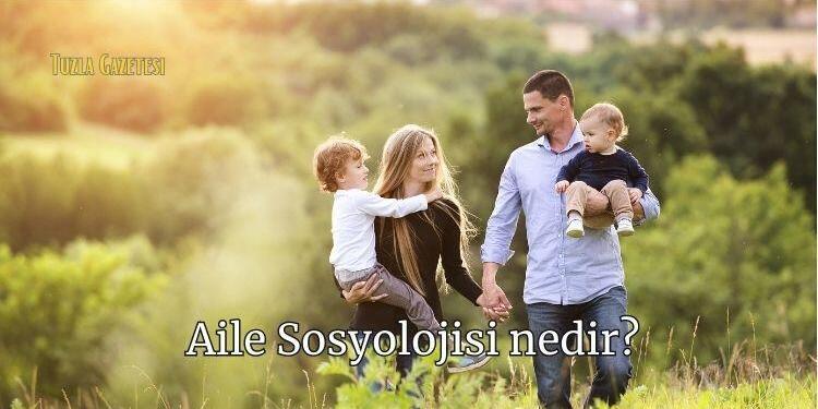 Aile Sosyolojisi nedir