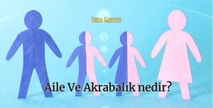 Aile Ve Akrabalık nedir