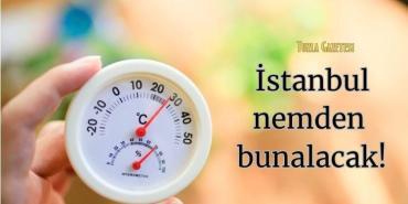 İstanbul nemden bunalacak istanbul