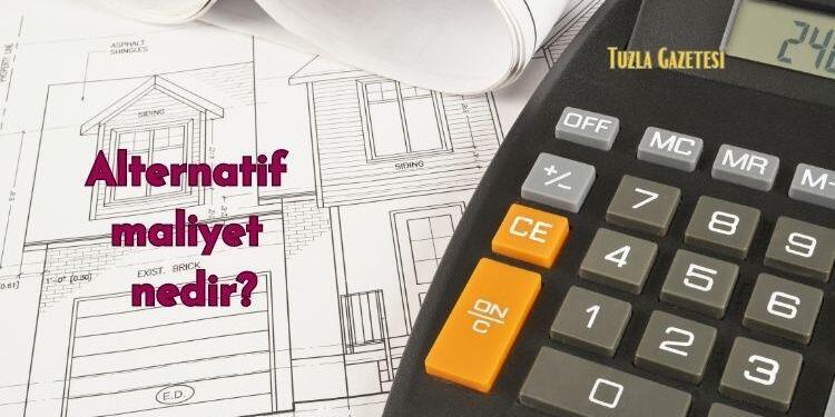 Alternatif maliyet nedir pendik