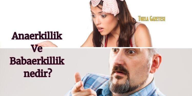 Anaerkillik Ve Babaerkillik nedir