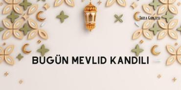 Bugün Mevlid Kandili